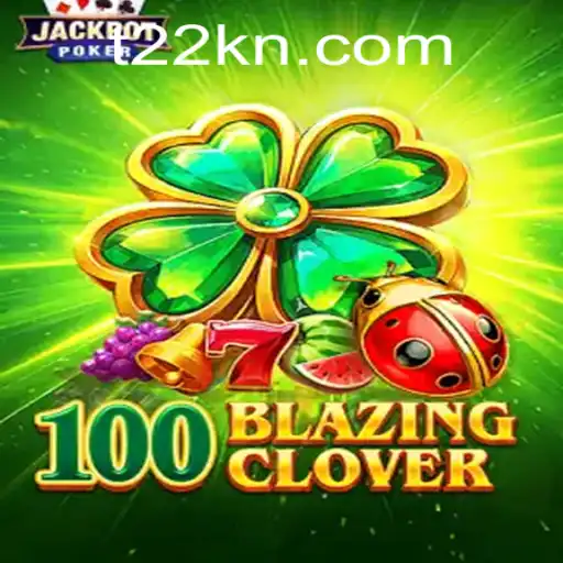 The Enchanting World of 100BlazingClover: A Comprehensive Guide