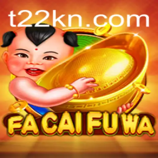 Discover the Exciting World of FaCaiFuWa and the T22 Effect